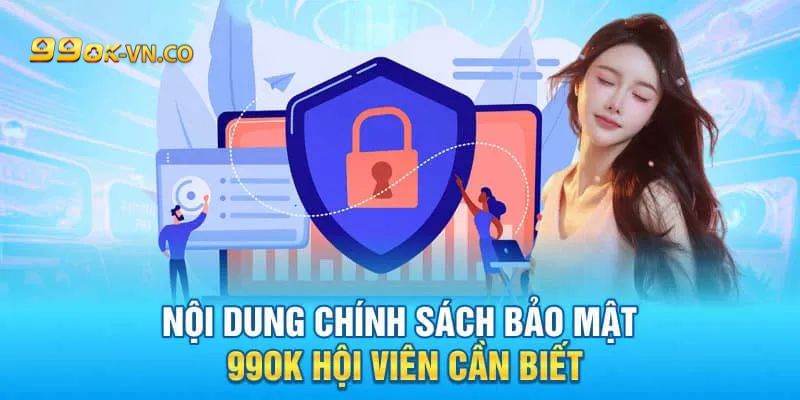 Chính Sách Bảo Mật 99ok: An Toàn - Uy Tín - Đáng Tin Cậy 2 chinh sach bao mat 99ok 3