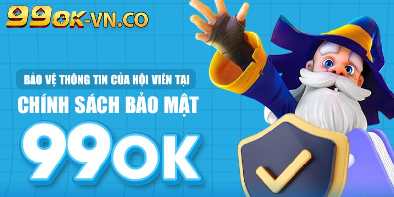 Chính Sách Bảo Mật 99ok: An Toàn - Uy Tín - Đáng Tin Cậy 3 chinh sach bao mat 99ok 4