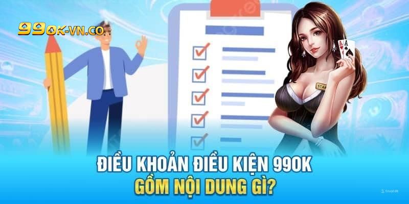 Chi Tiết Điều Khoản Và Điều Kiện 99ok Cho Người Chơi Mới 1 Điều khoản và điều kiện
