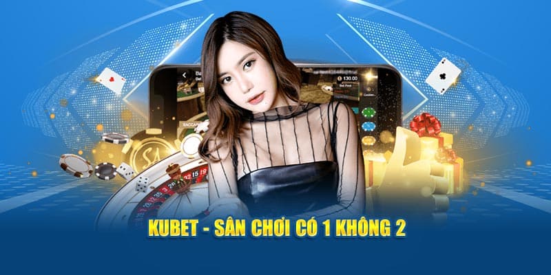 Kubet - Thương Hiệu Giải Trí Đảm Bảo Chất Lượng Tuyệt Đối 2 kubet san choi co 1 khong 2 1