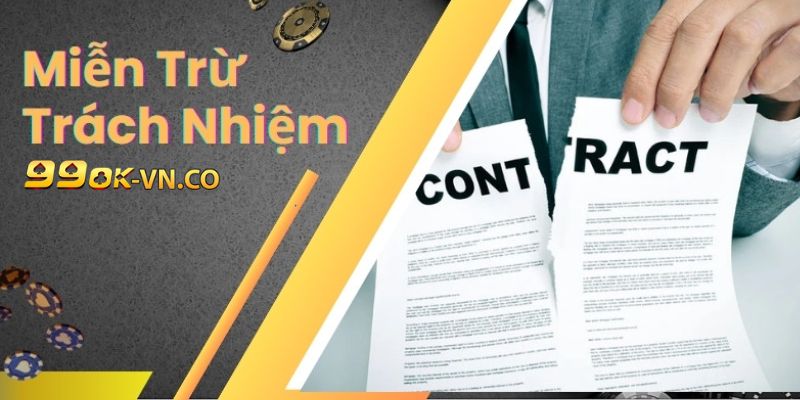 Miễn Trừ Trách Nhiệm Tại 99ok: Thông Tin Hội Viên Cần Nắm Rõ 3 mien tru trach nhiem 99ok 3