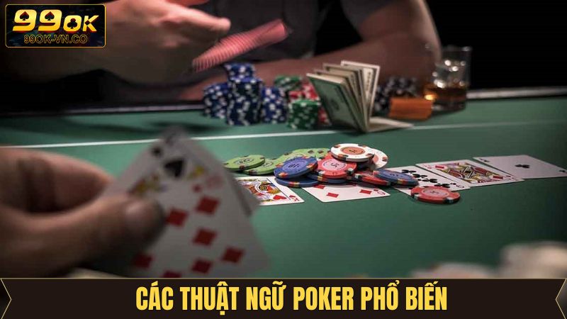 Thuật Ngữ Poker 99OK – Bước Khởi Đầu Cho Mỗi Tay Chơi 2 Các từ ngữ chuyên dụng phổ biến trong game