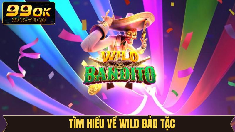 Wild Đạo Tặc 99OK - Quay Hũ Kịch Tính, Rinh Thưởng Miễn Chê 2 Thông tin sơ lược về siêu phẩm nổ hũ đình đám